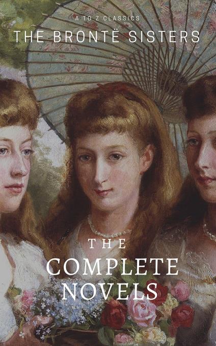 The Brontë Sisters: The Complete Novels