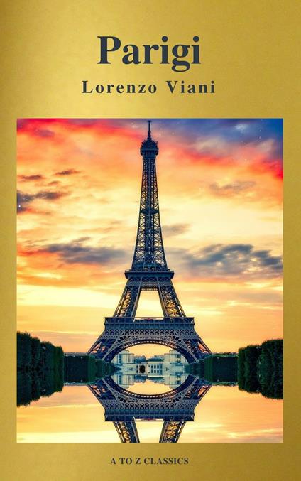 Parigi di Lorenzo Viani (Navigazione migliore, TOC attivo) (Classici dalla A alla Z) - A to z Classics,Lorenzo Viani - ebook