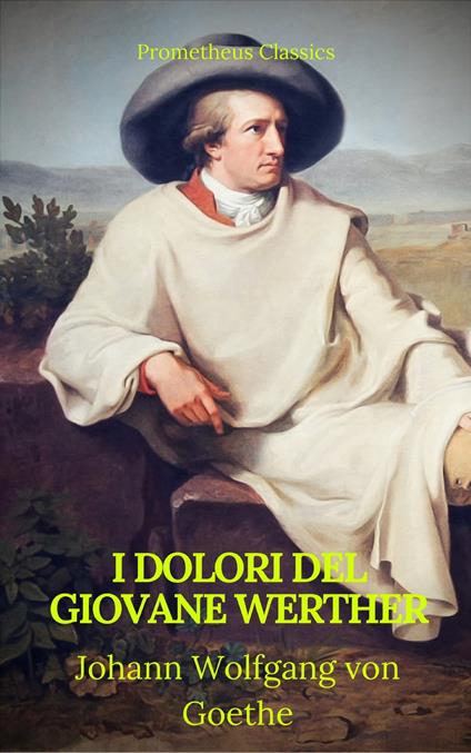 I dolori del giovane Werther (Prometheus Classics) - Prometheus Classics,Johann Wolfgang von Goethe - ebook