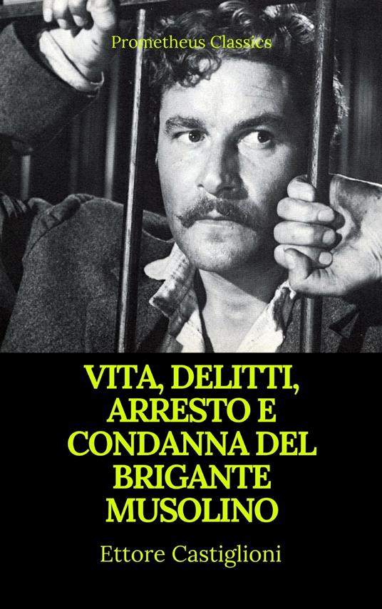 Vita, delitti, arresto e condanna del brigante Musolino (Indice attivo) - Anonimo,Prometheus Classics - ebook