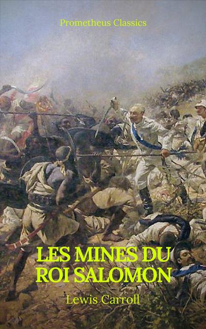 Les Mines du roi Salomon (Table de matiere Active)(Prometheus Classics) - Prometheus Classics,Henry Rider Haggard - ebook