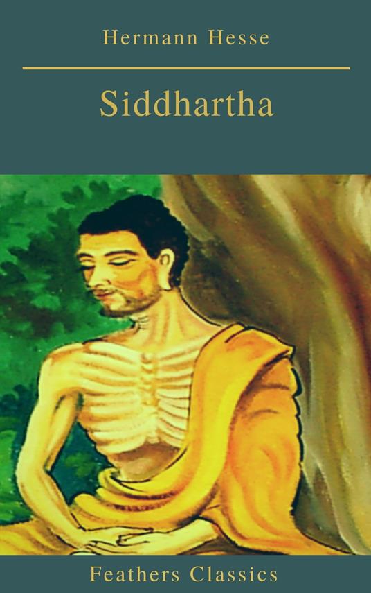 Siddhartha (Best Navigation, Active TOC)(Feathers Classics) - Feathers Classics,Hermann Hesse - ebook