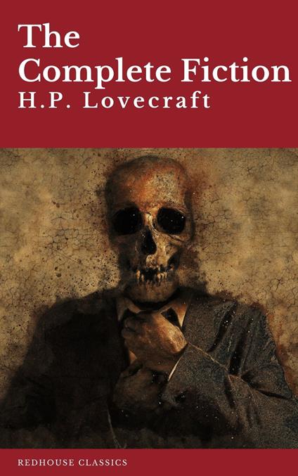 H.P. Lovecraft: The Complete Fiction