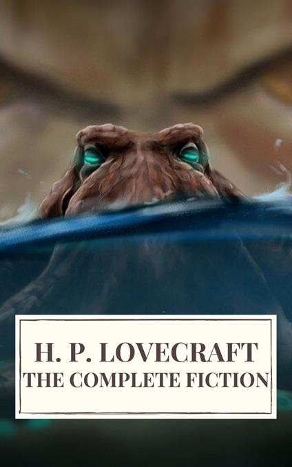 The Complete Fiction of H. P. Lovecraft