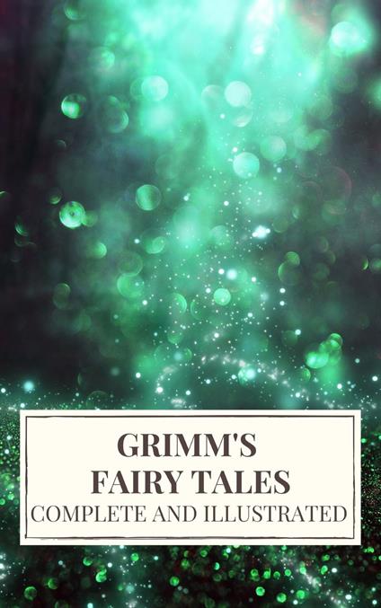 Grimm's Fairy Tales : Complete and Illustrated - Jacob Grimm,Wilhelm Grimm,Icarsus - ebook