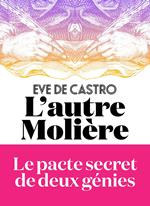 L'Autre Molière - Le pacte secret de deux génies