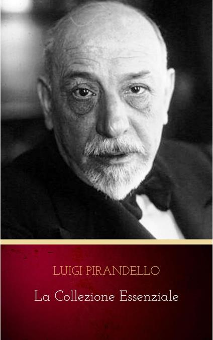 La Collezione Essenziale - Luigi Pirandello - ebook