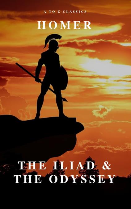 The Iliad & The Odyssey (AtoZ Classics)