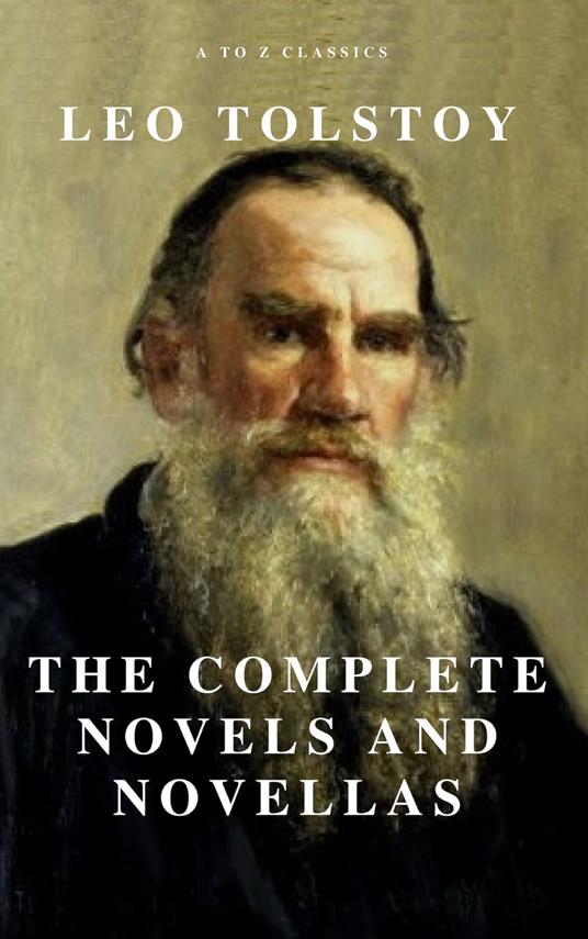 Leo Tolstoy: The Complete Novels and Novellas (Active TOC) (A to Z Classics)