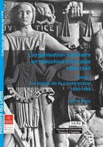 L'organisation judiciaire en Indochine française 1858-1945. Tome I