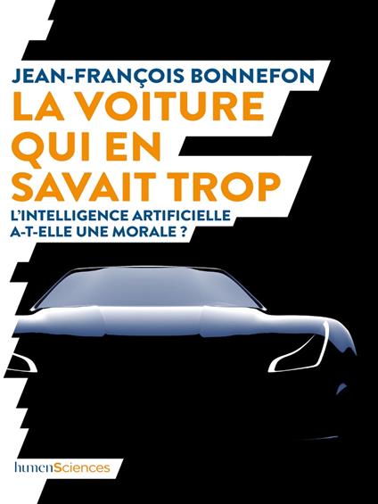 La voiture qui en savait trop. L'intelligence artificielle a-t-elle une morale ?