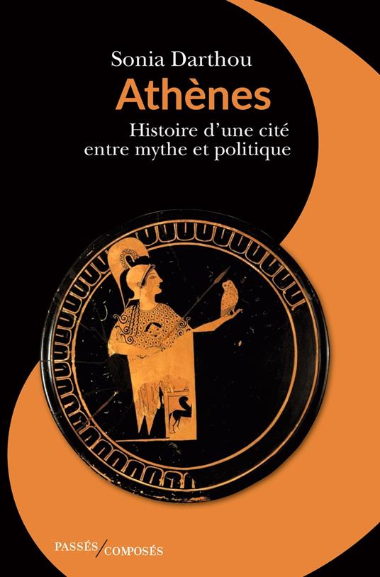 Athènes. Histoire d’une cité entre mythe et politique