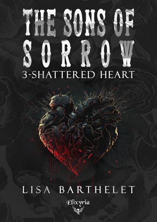 The sons of sorrow - 3 - Shattered heart