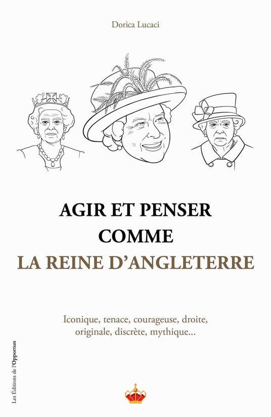 Agir et penser comme la Reine d'Angleterre