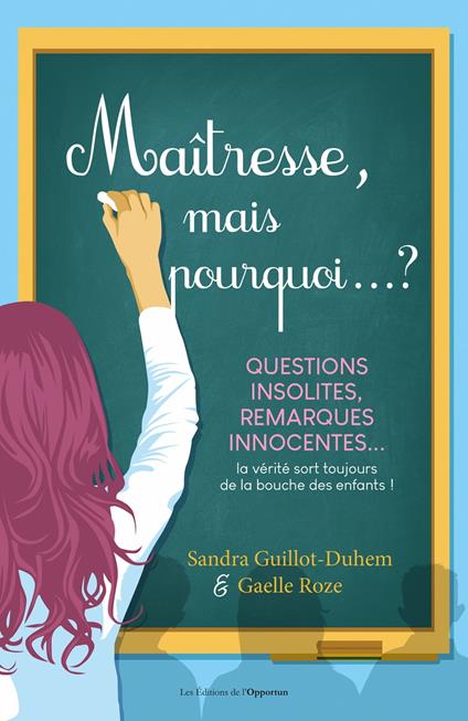 Maîtresse, mais pourquoi...? Questions insolites, remarques innocentes...