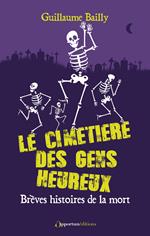 Le cimetière des gens heureux - Brèves histoires de la mort