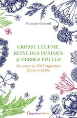 Grosse légume, reine des pommes et herbes folles : Les secrets de 1001 expressions fleuries et fruitées