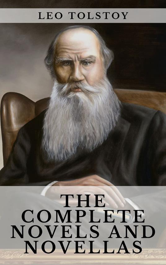 Leo Tolstoy: The Complete Novels and Novellas