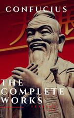 The Complete Confucius: The Analects, The Doctrine Of The Mean, and The Great Learning