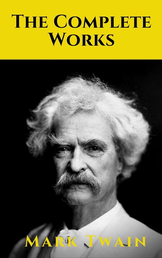 The Complete Works of Mark Twain - knowledge house,Mark Twain - ebook