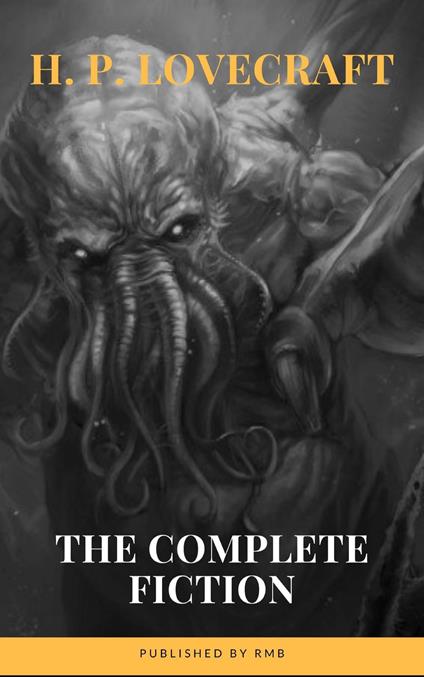 H. P. Lovecraft: The Complete Fiction