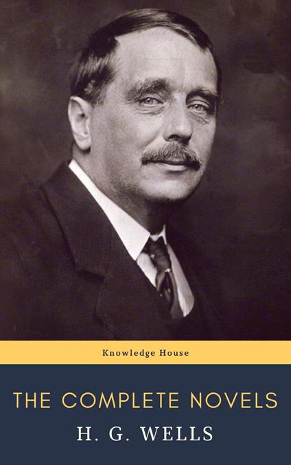 The Complete Novels of H. G. Wells - H. G. Wells,knowledge house - ebook