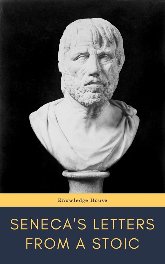 Seneca's Letters from a Stoic - Lucius Annaeus Seneca,knowledge house - ebook