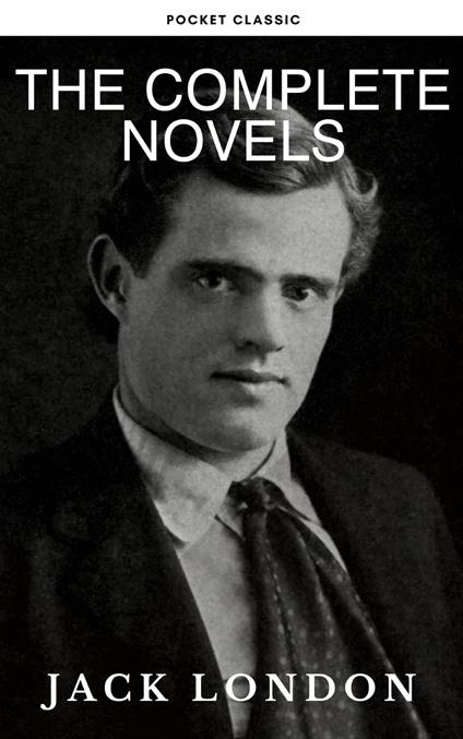 Jack London: The Complete Novels