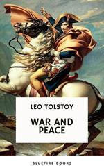 War and Peace: Leo Tolstoy's Epic Masterpiece of Love, Intrigue, and the Human Spirit