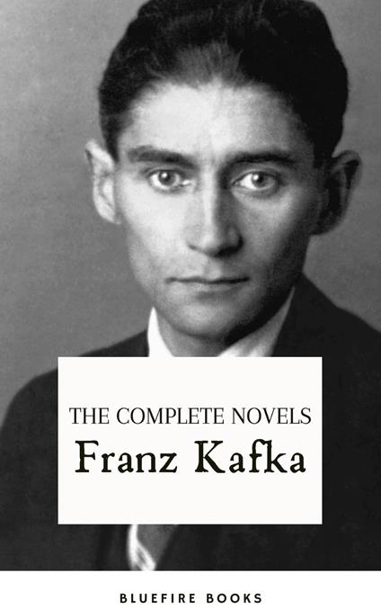 Franz Kafka: The Complete Novels