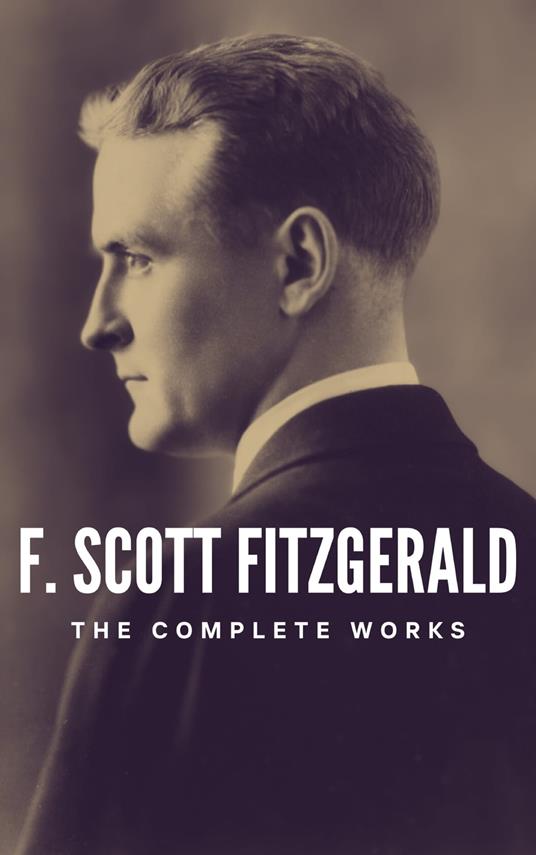 The Complete Works of F. Scott Fitzgerald