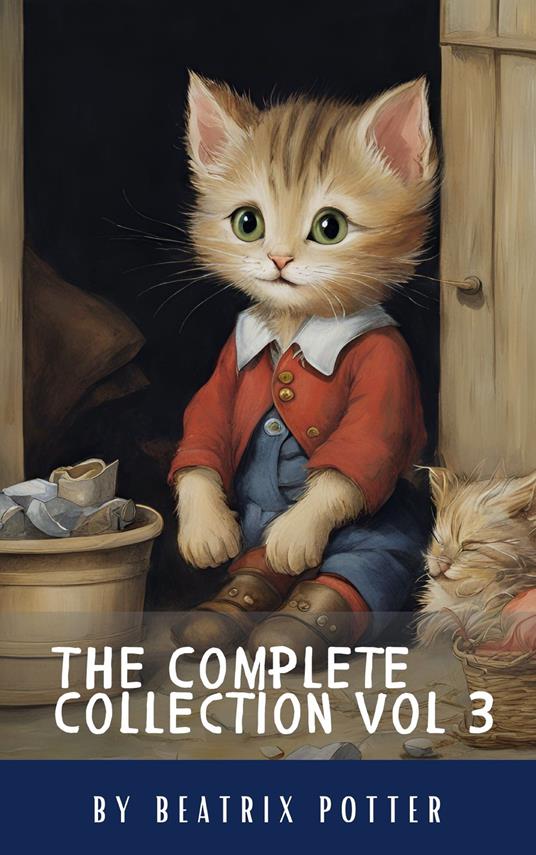 The Complete Beatrix Potter Collection vol 3 : Tales & Original Illustrations - Classics HQ,Beatrix Potter - ebook