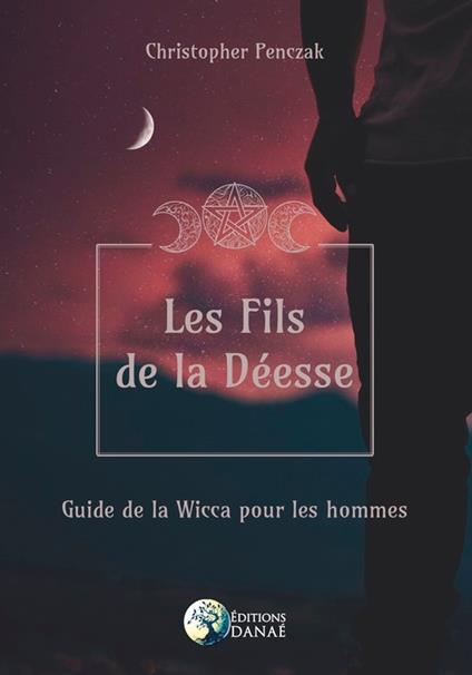 Les Fils de le Déesse - Guide de la Wicca pour les hommes