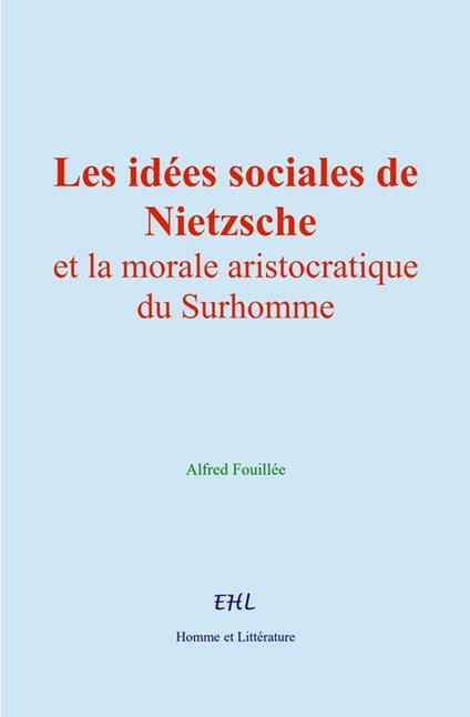 Les idées sociales de Nietzsche et la morale aristocratique du Surhomme