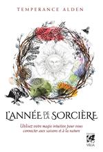 L'Année de la Sorcière - Utilisez votre magie intuitive pour vous connecter aux saisons et à la nature