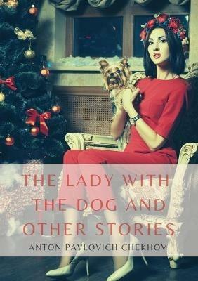 The Lady with the Dog and Other Stories: The Tales of Chekhov Vol. III - Anton Pavlovich Chekhov - cover