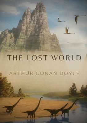 The Lost World: A 1912 science fiction novel by British writer Arthur Conan Doyle - Arthur Conan Doyle - cover