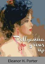 Pollyanna grows up: A 1915 children's novel by Eleanor H. Porter