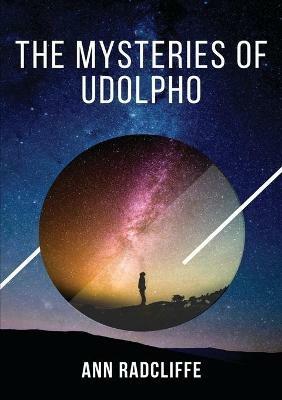 The Mysteries of Udolpho: The Mysteries of Udolpho tells of Emily St. Aubert, who suffers, among other misadventures, the death of her mother and father, supernatural terrors in a gloomy castle and machinations of an Italian brigand. - Ann Ward Radcliffe - cover