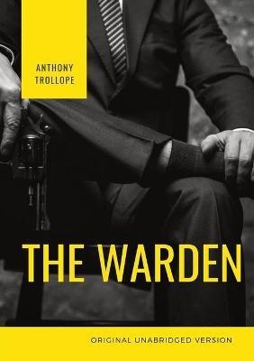The Warden: The first book in Anthony Trollope's Chronicles of Barsetshire series of six novels - Anthony Trollope - cover
