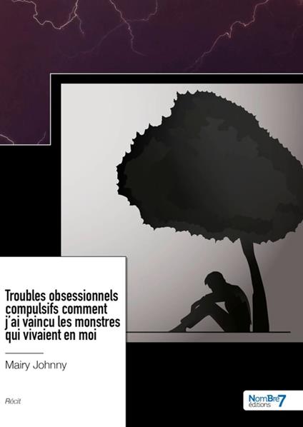 Troubles obsessionnels compulsifs comment j'ai vaincu les monstres qui vivaient en moi - Johnny Mairy - ebook