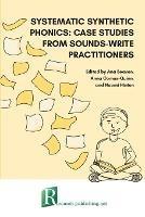 Systematic synthetic phonics: case studies from Sounds-Write practitioners - cover