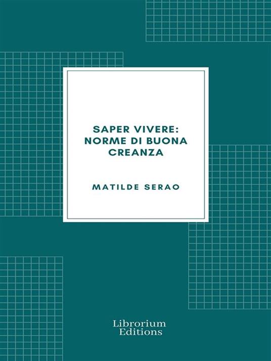 Saper vivere: Norme di buona creanza - Matilde Serao - ebook