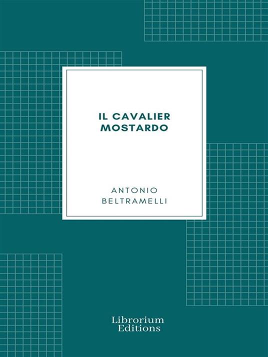 Il Cavalier Mostardo - Antonio Beltramelli - ebook