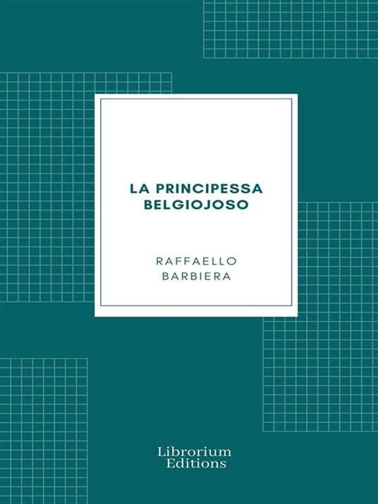 La Principessa Belgiojoso - Raffaello Barbiera - ebook