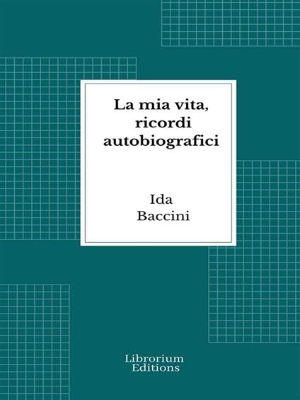 La mia vita, ricordi autobiografici - Ida Baccini - ebook