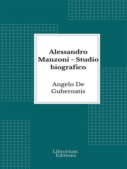 Alessandro Manzoni - Angelo De Gubernatis - ebook