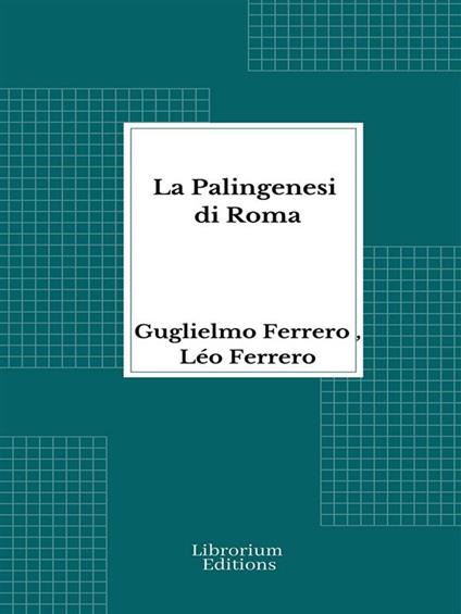 La Palingenesi di Roma - Guglielmo Ferrero,Leo Ferrero - ebook