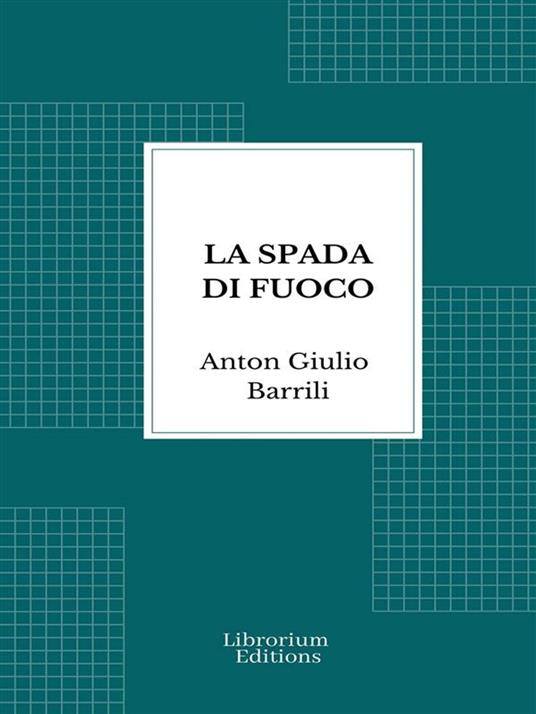 La spada di fuoco - Anton Giulio Barrili - ebook