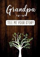 Grandpa Tell me your Story: A Guided Keepsake Journal for your Grandfather to share his Life & his Memories - Erika Rossi,O Linda Vida - cover